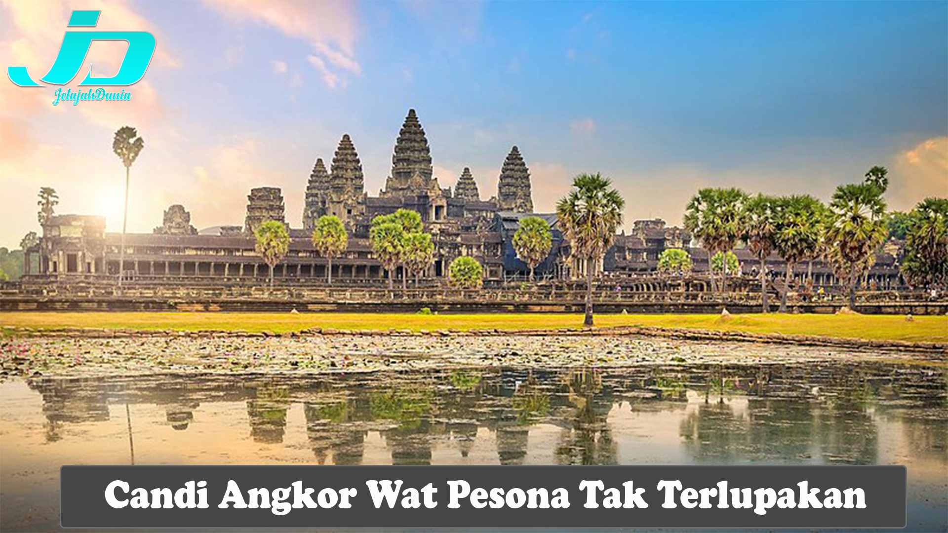 Candi Angkor Wat Pesona Tak Terlupakan