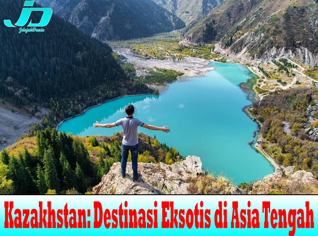 Kazakhstan: Destinasi Eksotis di Asia Tengah