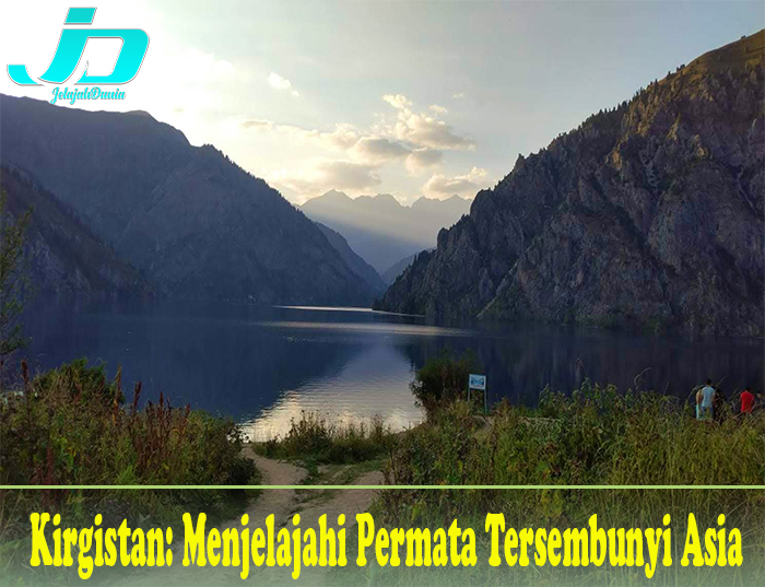 Kirgistan: Menjelajahi Permata Tersembunyi Asia