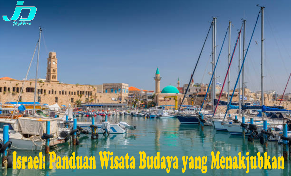 Israel: Panduan Wisata Budaya yang Menakjubkan