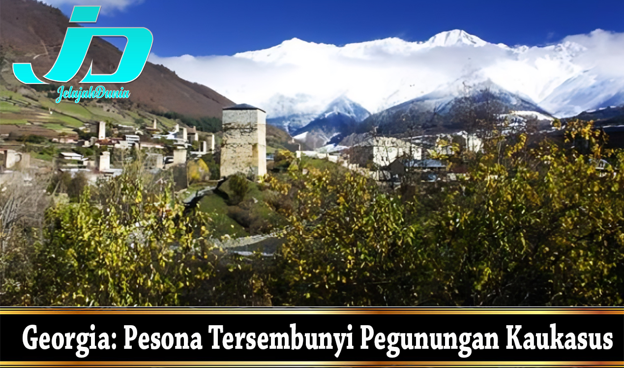 Georgia: Pesona Tersembunyi Pegunungan Kaukasus