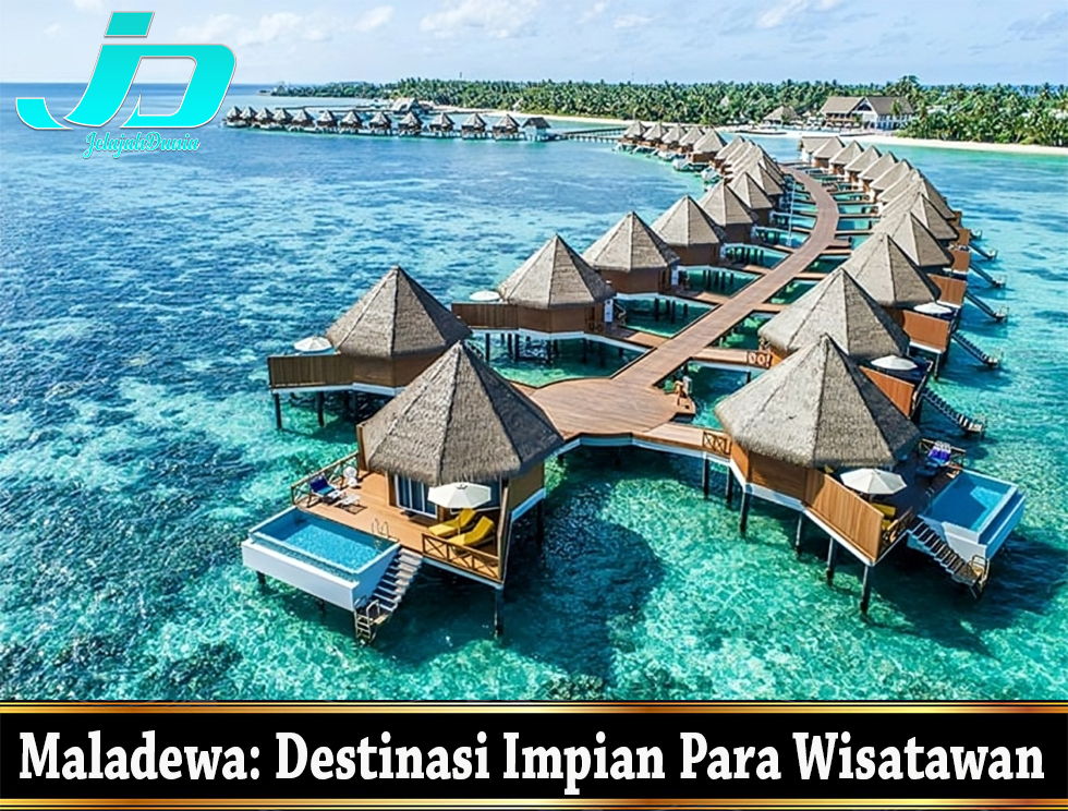 Maladewa: Destinasi Impian Para Wisatawan