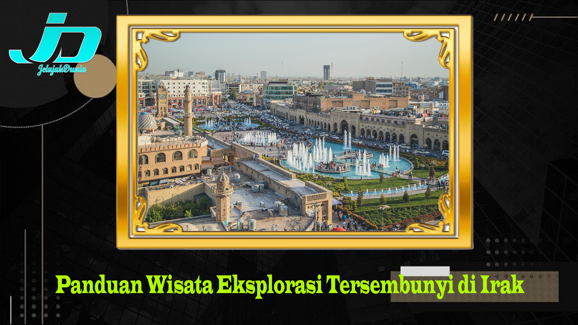 Panduan Wisata Eksplorasi Tersembunyi di Irak