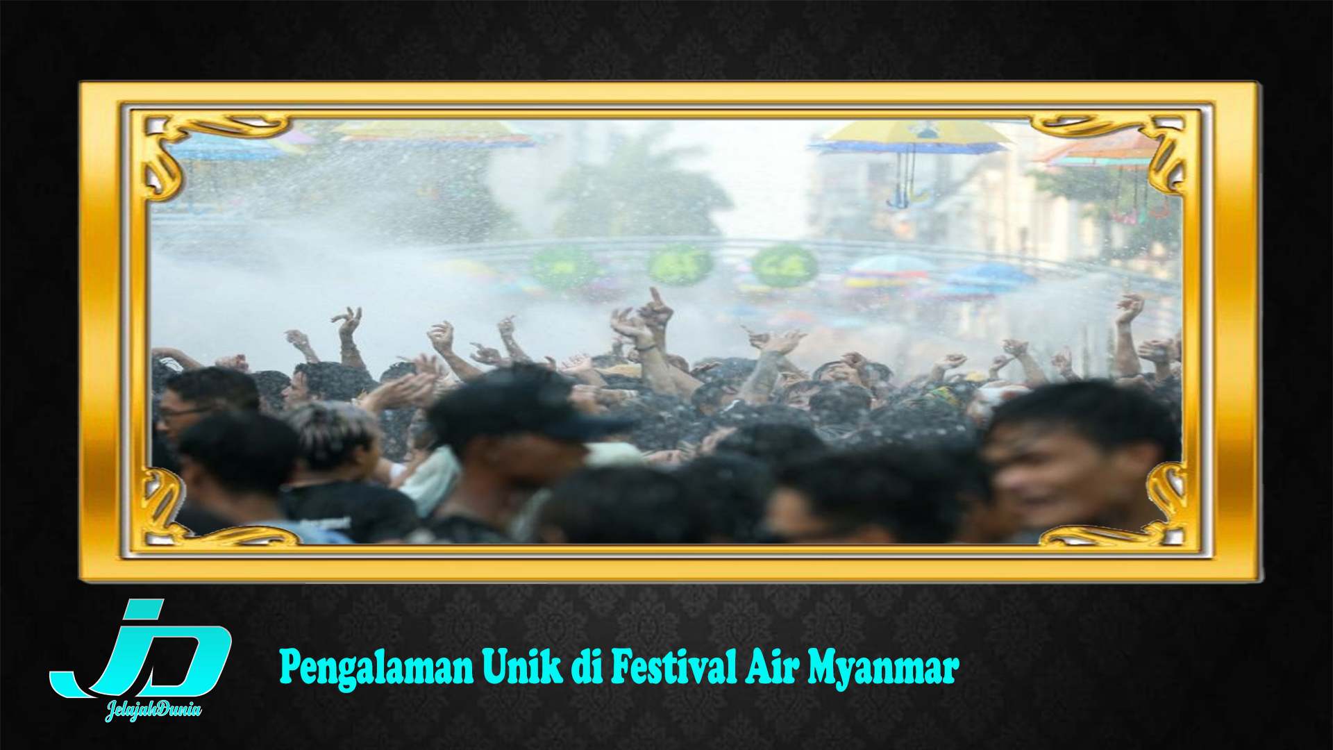 Pengalaman Unik di Festival Air Myanmar
