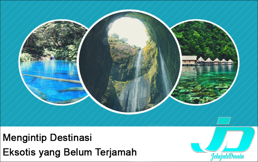 Mengintip Destinasi Eksotis yang Belum Terjamah