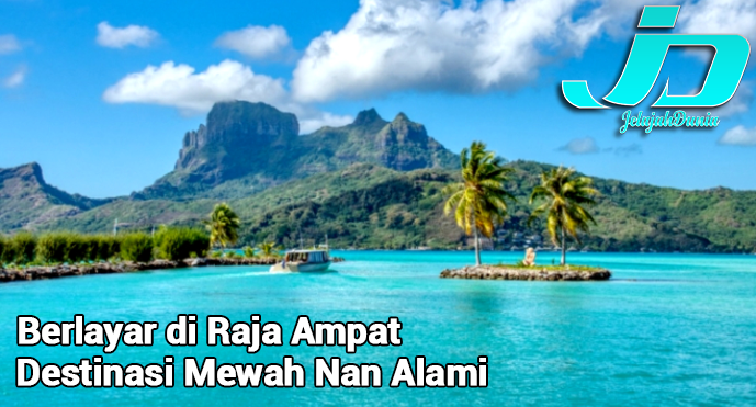 Berlayar di Raja Ampat: Destinasi Mewah Nan Alami